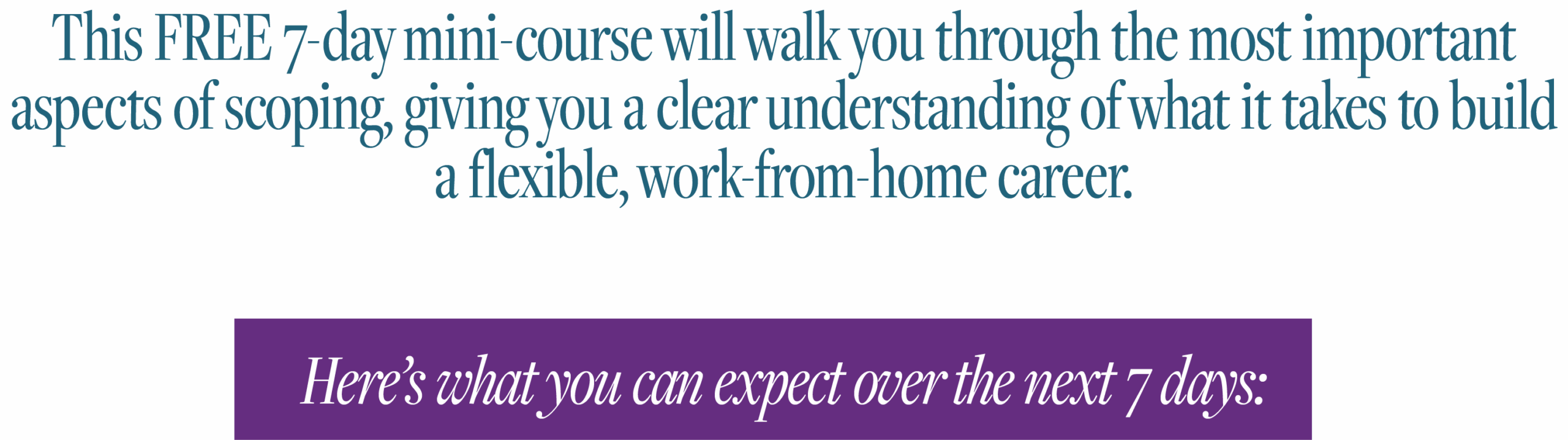 build a home career ScopeSchool Text describing a free 7-day mini-course on scoping for building a flexible, work-from-home career, and an introduction to what to expect over the next 7 days.