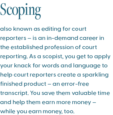ScopeSchool Text description about scoping, explaining it as an in-demand career for court reporters involving editing transcripts for accuracy and efficiency.