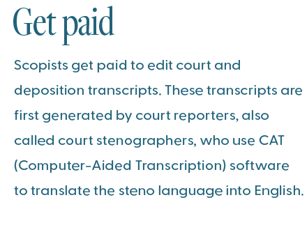 ScopeSchool Text explaining that scopists are paid to edit court and deposition transcripts created by court reporters using computer-aided transcription software.